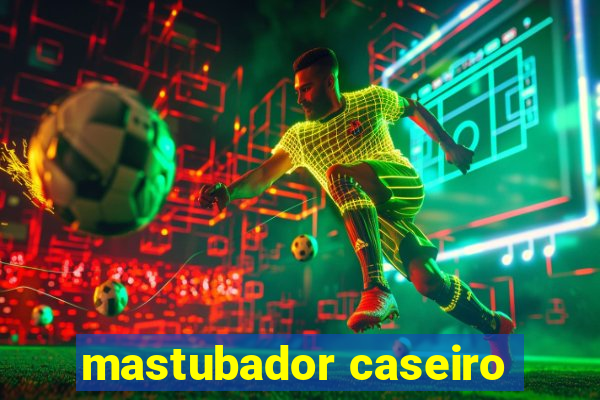 mastubador caseiro